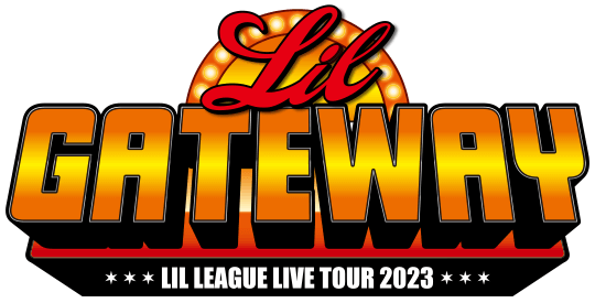 LIL LEAGUE LIVE TOUR 2023 “LIL GATEWAY” SPECIAL SITE